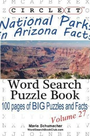 Cover of Circle It, National Parks in Arizona Facts, Word Search, Puzzle Book