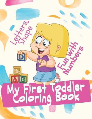 Book cover for My First Toddler Coloring Book Fun with Numbers, Letters, Shape