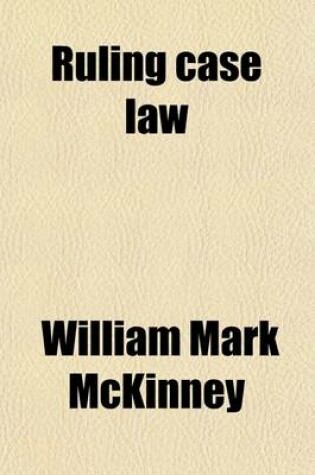 Cover of Ruling Case Law (Volume 9); As Developed and Established by the Decisions and Annotations Contained in Lawyers Reports Annotated, American Decisions, American Reports, American State Reports, American and English Annotated Cases, American Annotated Cases,