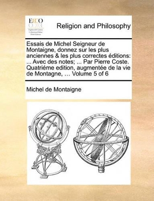 Book cover for Essais de Michel Seigneur de Montaigne, Donnez Sur Les Plus Anciennes & Les Plus Correctes Editions