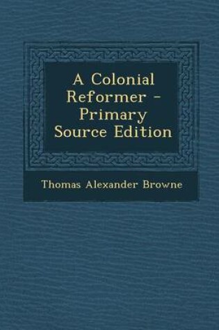 Cover of A Colonial Reformer - Primary Source Edition