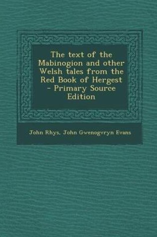 Cover of The Text of the Mabinogion and Other Welsh Tales from the Red Book of Hergest - Primary Source Edition