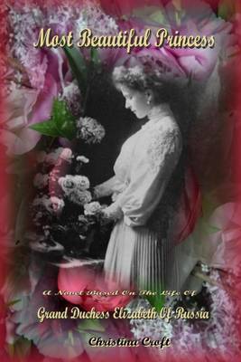 Book cover for Most Beautiful Princess: A Novel Based on the Life of Grand Duchess Elizabeth of Russia