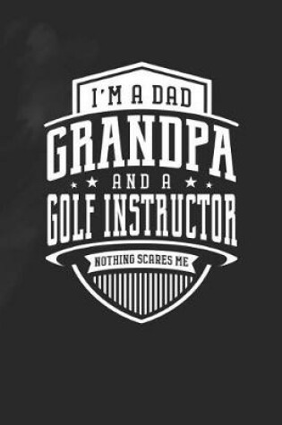 Cover of I'm A Dad Grandpa & A Golf Instructor Nothing Scares Me