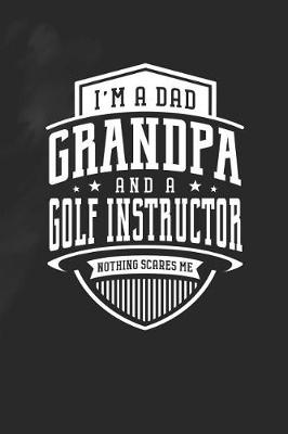 Book cover for I'm A Dad Grandpa & A Golf Instructor Nothing Scares Me