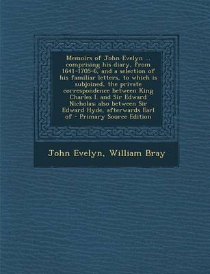 Book cover for Memoirs of John Evelyn ... Comprising His Diary, from 1641-1705-6, and a Selection of His Familiar Letters, to Which Is Subjoined, the Private Corresp