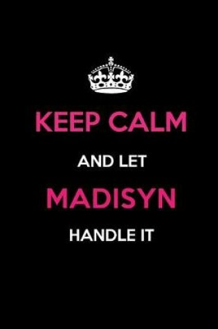 Cover of Keep Calm and Let Madisyn Handle It