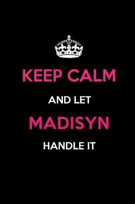 Book cover for Keep Calm and Let Madisyn Handle It