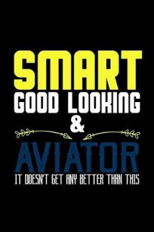 Cover of Smart, good looking & aviator. it doesn't get any better than this