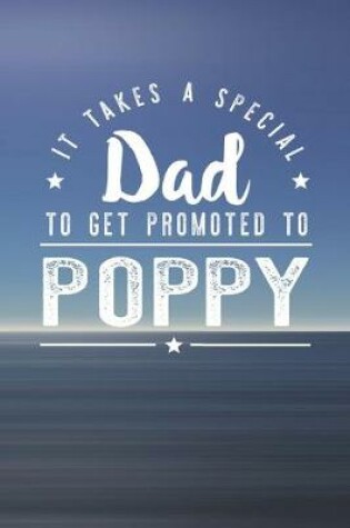 Cover of It Takes A Special Dad To Get Promoted To Poppy