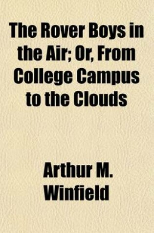 Cover of The Rover Boys in the Air; Or, from College Campus to the Clouds
