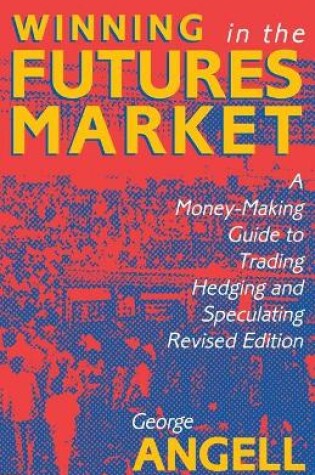 Cover of Winning In The Future Markets: A Money-Making Guide to Trading Hedging and Speculating, Revised Edition