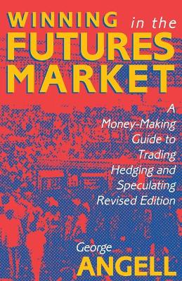 Book cover for Winning In The Future Markets: A Money-Making Guide to Trading Hedging and Speculating, Revised Edition