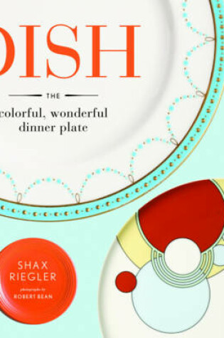 Cover of Dish the Colorful, Wonderful Dinner Plate