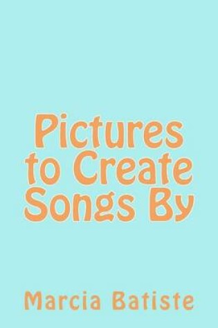 Cover of Pictures to Create Songs By