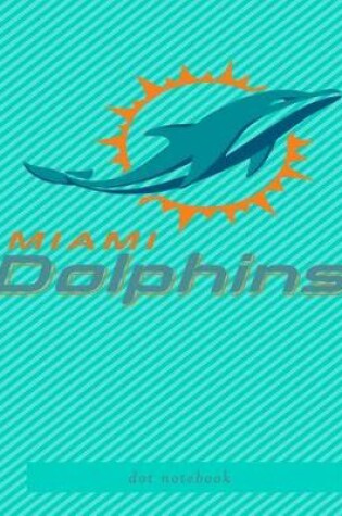 Cover of miami dolphins dot notebook