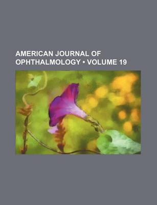 Book cover for American Journal of Ophthalmology (Volume 19)