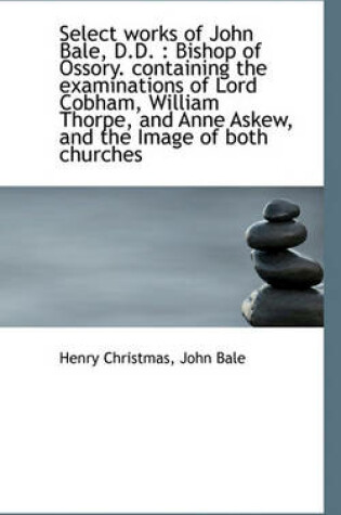 Cover of Select Works of John Bale, D.D.