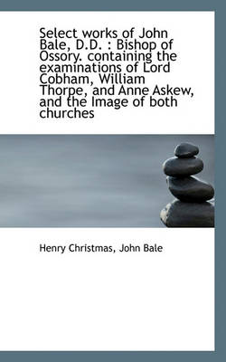 Book cover for Select Works of John Bale, D.D.