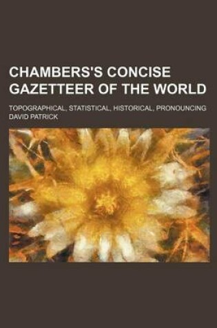 Cover of Chambers's Concise Gazetteer of the World; Topographical, Statistical, Historical, Pronouncing