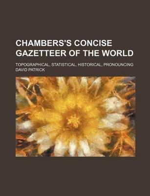 Book cover for Chambers's Concise Gazetteer of the World; Topographical, Statistical, Historical, Pronouncing