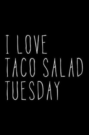 Cover of I Love Taco Salad Tuesday