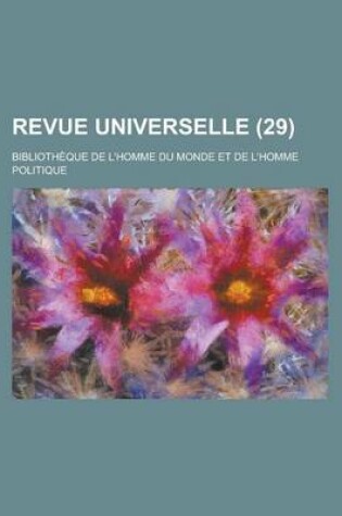 Cover of Revue Universelle (29); Bibliotheque de L'Homme Du Monde Et de L'Homme Politique