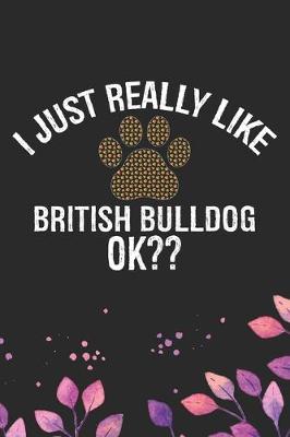 Book cover for I Just Really Like British Bulldog Ok?