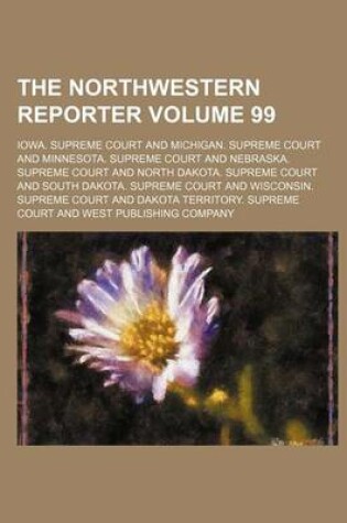 Cover of The Northwestern Reporter Volume 99