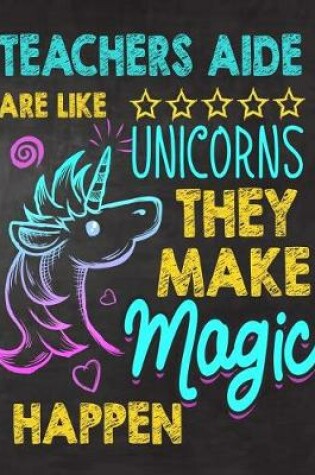 Cover of Teachers Aide are like Unicorns They make Magic Happen