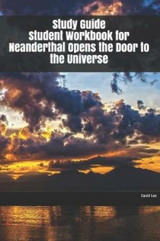 Cover of Study Guide Student Workbook for Neanderthal Opens the Door to the Universe