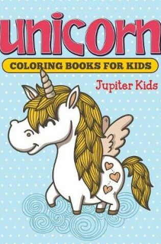 Cover of Unicorn Coloring Books For Kids