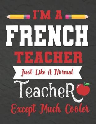 Book cover for I'm a French teacher just like a normal teacher except much cooler
