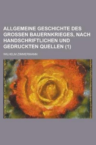 Cover of Allgemeine Geschichte Des Grossen Bauernkrieges, Nach Handschriftlichen Und Gedruckten Quellen (1)