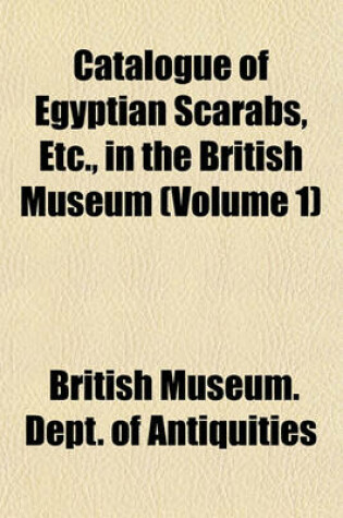 Cover of Catalogue of Egyptian Scarabs, Etc., in the British Museum (Volume 1)