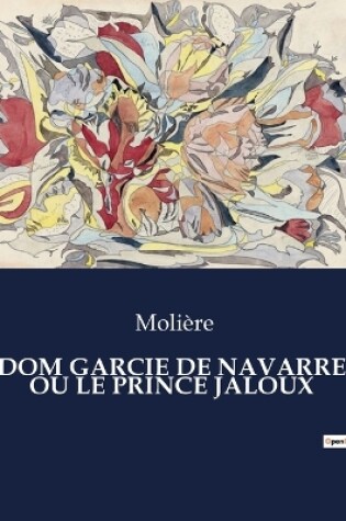 Cover of Dom Garcie de Navarre Ou Le Prince Jaloux