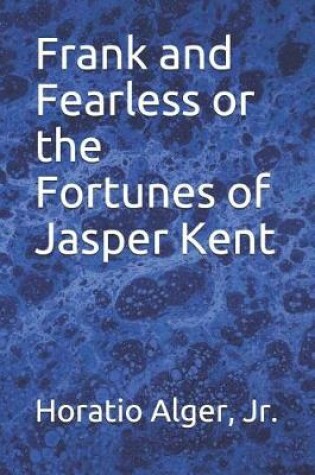 Cover of Frank and Fearless or the Fortunes of Jasper Kent