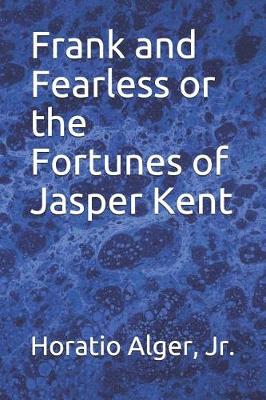 Book cover for Frank and Fearless or the Fortunes of Jasper Kent
