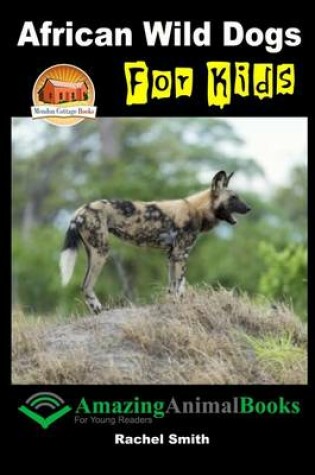 Cover of African Wild Dogs For Kids