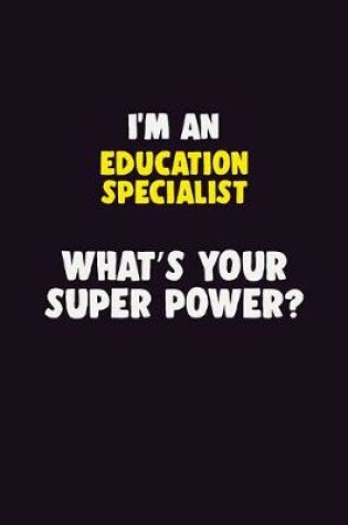 Cover of I'M An Education Specialist, What's Your Super Power?