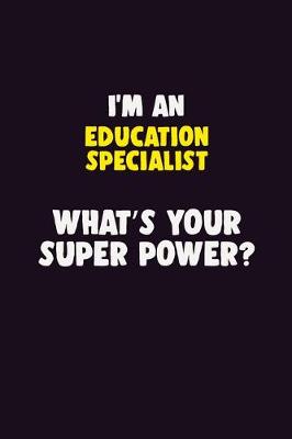 Book cover for I'M An Education Specialist, What's Your Super Power?