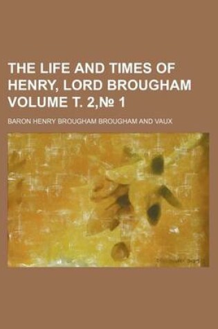 Cover of The Life and Times of Henry, Lord Brougham Volume . 2, 1