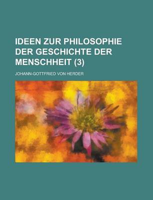 Book cover for Ideen Zur Philosophie Der Geschichte Der Menschheit Volume 3