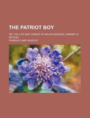 Book cover for The Patriot Boy; Or, the Life and Career of Major-General Ormsby M. Mitchel