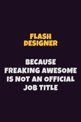 Book cover for Flash Designer, Because Freaking Awesome Is Not An Official Job Title