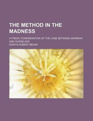 Book cover for The Method in the Madness; A Fresh Consideration of the Case Between Germany and Ourselves