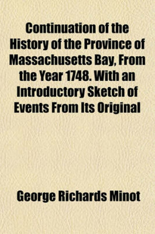 Cover of Continuation of the History of the Province of Massachusetts Bay, from the Year 1748. with an Introductory Sketch of Events from Its Original