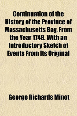 Book cover for Continuation of the History of the Province of Massachusetts Bay, from the Year 1748. with an Introductory Sketch of Events from Its Original