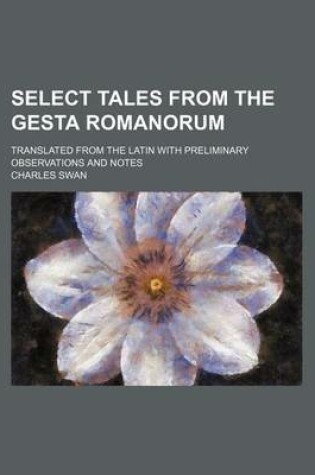 Cover of Select Tales from the Gesta Romanorum; Translated from the Latin with Preliminary Observations and Notes