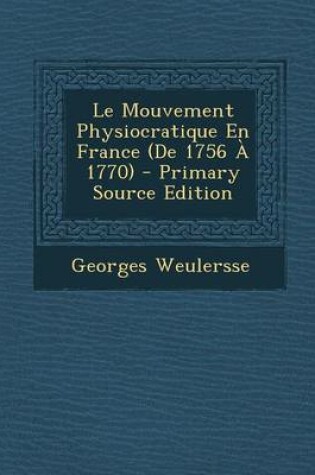 Cover of Le Mouvement Physiocratique En France (de 1756 a 1770) - Primary Source Edition